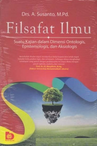 Image of Filsafat ilmu: suatu kajian dalam dimensi ontologis, epistemologis, dan aksiologis